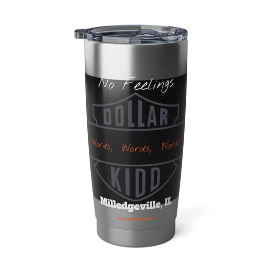 DK - SH - Words Words Words Grey on Black and Burnt Orange on White Vagabond 20oz Tumbler